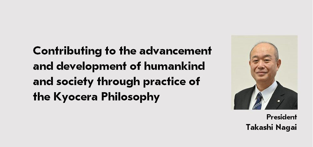 Contributing to the advancement and development of humankind and society through practice of the Kyocera Philosophy / Hironori Ando President